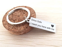 Load image into Gallery viewer, Drive Safe I Need You Here With Me Keychain for Drivers