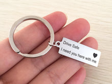 Load image into Gallery viewer, Drive Safe I Need You Here With Me Keychain for Drivers
