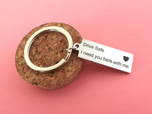Load image into Gallery viewer, Drive Safe I Need You Here With Me Keychain for Drivers
