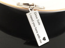 Load image into Gallery viewer, Drive Safe I Need You Here With Me Keychain for Drivers